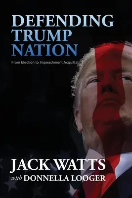 Difendere la nazione di Trump: Dall'elezione all'assoluzione per impeachment - Defending Trump Nation: From Election to Impeachment Acquittal