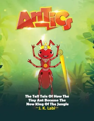 Buffonate: La coda alta di come la minuscola formica è diventata il nuovo re della giungla - Antics: The Tall Tail Of How The Tiny Ant Became The New King Of The Jungle