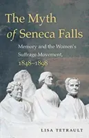 Il mito di Seneca Falls: La memoria e il movimento per il suffragio femminile, 1848-1898 - The Myth of Seneca Falls: Memory and the Women's Suffrage Movement, 1848-1898