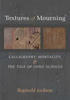 Textures of Mourning, 84: Calligrafia, mortalità e rotoli del Racconto di Genji - Textures of Mourning, 84: Calligraphy, Mortality, and the Tale of Genji Scrolls