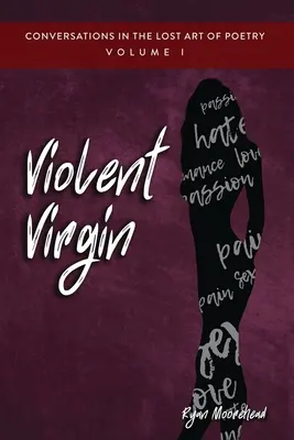 Conversazioni sull'arte perduta della poesia, volume I: Vergine violenta - Conversations in the Lost Art of Poetry, Volume I: Violent Virgin