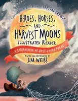 Eroi, cavalli e lune di raccolto: lettore illustrato: Una cornucopia delle poesie più amate - Heroes, Horses, and Harvest Moons Illustrated Reader: A Cornucopia of Best-Loved Poems