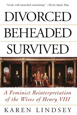 Divorziate, decapitate, sopravvissute: Una reinterpretazione femminista delle mogli di Enrico VIII - Divorced, Beheaded, Survived: A Feminist Reinterpretation of the Wives of Henry VIII