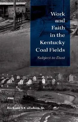 Lavoro e fede nei campi di carbone del Kentucky: Soggetto alla polvere - Work and Faith in the Kentucky Coal Fields: Subject to Dust