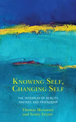 Conoscere se stessi, cambiare se stessi: l'interazione tra realtà, fantasia e amicizia - Knowing Self, Changing Self: The Interplay of Reality, Fantasy, and Friendship