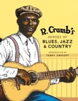 R. Gli eroi del blues, del jazz e del country di Crumb [Con CD Audio]. - R. Crumb's Heroes of Blues, Jazz & Country [With CD Audio]