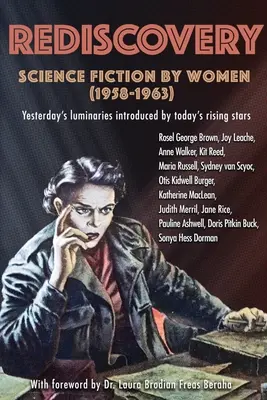 Riscoperta: Fantascienza femminile (1958-1963): I luminari di ieri introdotti dalle stelle nascenti di oggi - Rediscovery: Science Fiction by Women (1958 to 1963): Yesterday's luminaries introduced by today's rising stars