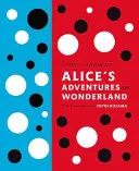 Le avventure di Alice nel paese delle meraviglie di Lewis Carroll: Con le opere di Yayoi Kusama - Lewis Carroll's Alice's Adventures in Wonderland: With Artwork by Yayoi Kusama