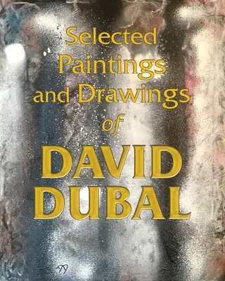 Dipinti e disegni selezionati di David Dubal - Selected Paintings and Drawings of David Dubal