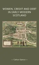 Donne, credito e debito nella Scozia della prima età moderna - Women, Credit, and Debt in Early Modern Scotland