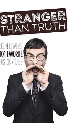 Più strano della verità: le 101 bugie storiche preferite di John Oliver - Stranger Than Truth: John Oliver's 101 Favorite History Lies