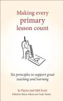 Far fruttare ogni lezione primaria: Sei principi per sostenere un insegnamento e un apprendimento eccellenti - Making Every Primary Lesson Count: Six Principles to Support Great Teaching and Learning