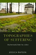 Topografie della sofferenza: Buchenwald, Babi Yar, Lidice - Topographies of Suffering: Buchenwald, Babi Yar, Lidice