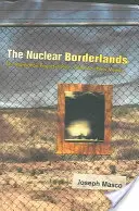 I confini del nucleare: Il Progetto Manhattan nel Nuovo Messico del dopo guerra fredda - The Nuclear Borderlands: The Manhattan Project in Post-Cold War New Mexico