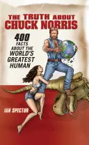 La verità su Chuck Norris: 400 fatti sul più grande uomo del mondo - The Truth about Chuck Norris: 400 Facts about the World's Greatest Human
