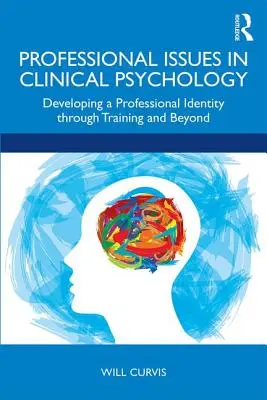 Questioni professionali in psicologia clinica: Sviluppare l'identità professionale attraverso la formazione e oltre - Professional Issues in Clinical Psychology: Developing a Professional Identity through Training and Beyond