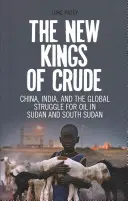 I nuovi re del greggio: Cina, India e la lotta globale per il petrolio in Sudan e Sud Sudan - The New Kings of Crude: China, India, and the Global Struggle for Oil in Sudan and South Sudan