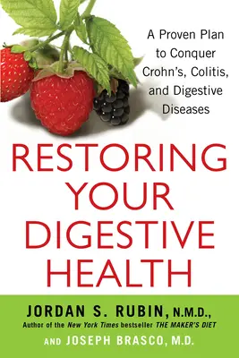 Ripristinare la salute dell'apparato digerente: Un piano collaudato per sconfiggere il Crohn, la colite e le malattie dell'apparato digerente - Restoring Your Digestive Health: A Proven Plan to Conquer Crohns, Colitis, and Digestive Diseases
