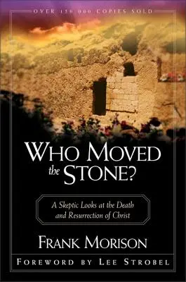 Chi ha spostato la pietra? Uno scettico esamina la morte e la risurrezione di Cristo - Who Moved the Stone?: A Skeptic Looks at the Death and Resurrection of Christ