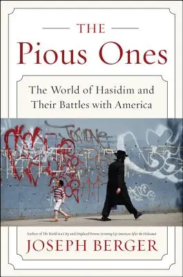 I pii: Il mondo dei chassidim e le loro battaglie con l'America - The Pious Ones: The World of Hasidim and Their Battles with America