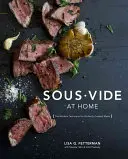 Sous Vide a casa: La tecnica moderna per una cottura perfetta [Un libro di cucina]. - Sous Vide at Home: The Modern Technique for Perfectly Cooked Meals [A Cookbook]
