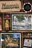 Curiosità del Wisconsin: Personaggi eccentrici, stranezze stradali e altre cose fuori dal comune - Wisconsin Curiosities: Quirky Characters, Roadside Oddities & Other Offbeat Stuff