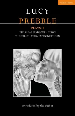 Lucy Prebble Recita 1: La sindrome dello zucchero; Enron; L'effetto; Un veleno molto costoso - Lucy Prebble Plays 1: The Sugar Syndrome; Enron; The Effect; A Very Expensive Poison