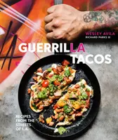 Guerrilla Tacos: Ricette dalle strade di Los Angeles [Un libro di cucina]. - Guerrilla Tacos: Recipes from the Streets of L.A. [A Cookbook]