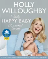 Il bambino veramente felice ... Ha funzionato per me - Una guida pratica per genitori da una mamma di cui ci si può fidare - Truly Happy Baby ... It Worked for Me - A Practical Parenting Guide from a Mum You Can Trust