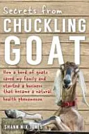 Segreti di Chuckling Goat - Come un branco di capre ha salvato la mia famiglia e ha avviato un'attività che è diventata un fenomeno di salute naturale - Secrets from Chuckling Goat - How a Herd of Goats Saved my Family and Started a Business that Became a Natural Health Phenomenon
