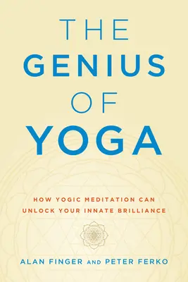 Il genio dello yoga: come la meditazione yogica può sbloccare la vostra innata genialità - The Genius of Yoga: How Yogic Meditation Can Unlock Your Innate Brilliance