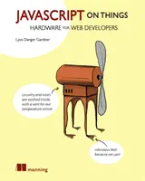 JavaScript sulle cose: Hacking Hardware per sviluppatori web - JavaScript on Things: Hacking Hardware for Web Developers