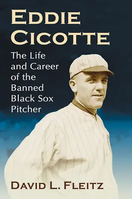 Eddie Cicotte: La vita e la carriera del lanciatore bandito dei Black Sox - Eddie Cicotte: The Life and Career of the Banned Black Sox Pitcher