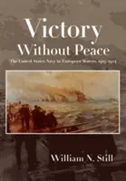 Vittoria senza pace: La Marina degli Stati Uniti nelle acque europee, 1919-1924 - Victory Without Peace: The United States Navy in European Waters, 1919-1924