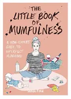 Il piccolo libro delle mamme - Una guida non esperta alla maternità imperfetta - Little Book of Mumfulness - A Non-Expert Guide to Imperfect Mumhood