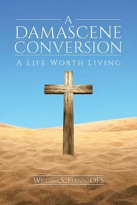Una conversione damascena: Una vita degna di essere vissuta - A Damascene Conversion: A Life Worth Living