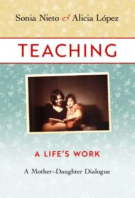 Insegnare, il lavoro di una vita: Un dialogo madre-figlia - Teaching, a Life's Work: A Mother-Daughter Dialogue