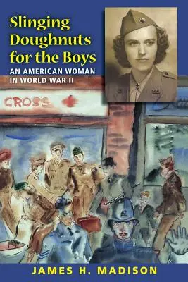 Imboccare ciambelle per i ragazzi: Una donna americana nella Seconda guerra mondiale - Slinging Doughnuts for the Boys: An American Woman in World War II
