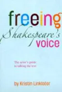 Liberare la voce di Shakespeare - La guida dell'attore per parlare del testo - Freeing Shakespeare's Voice - The Actor's Guide to Talking the Text