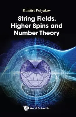 Campi di stringhe, spin superiori e teoria dei numeri - String Fields, Higher Spins and Number Theory