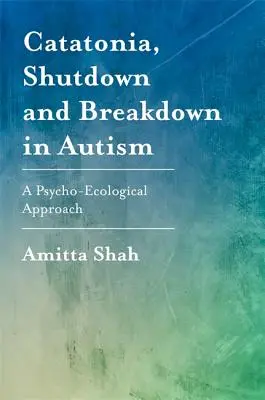Catatonia, arresto e rottura nell'autismo: Un approccio psico-ecologico - Catatonia, Shutdown and Breakdown in Autism: A Psycho-Ecological Approach