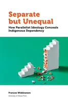 Separati ma disuguali: come l'ideologia del parallelismo nasconde la dipendenza dagli indigeni - Separate But Unequal: How Parallelist Ideology Conceals Indigenous Dependency