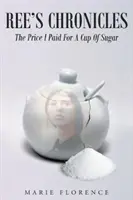 Le cronache di Ree: Il prezzo che ho pagato per una tazza di zucchero - Ree's Chronicles: The Price I Paid For A Cup Of Sugar
