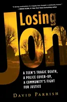 Perdere Jon: La tragica morte di un adolescente, l'insabbiamento della polizia, la lotta della comunità per la giustizia - Losing Jon: A Teen's Tragic Death, a Police Cover-Up, a Community's Fight for Justice