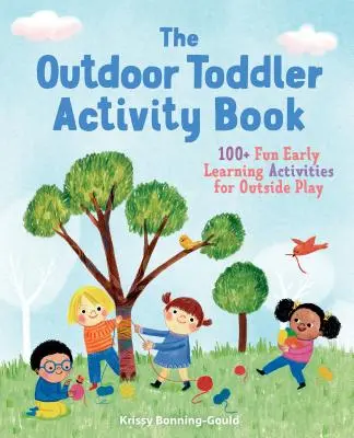 Il libro delle attività per bambini all'aperto: 100+ divertenti attività di apprendimento precoce per il gioco all'aperto - The Outdoor Toddler Activity Book: 100+ Fun Early Learning Activities for Outside Play