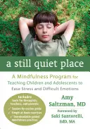 Un luogo tranquillo: Un programma di Mindfulness per insegnare a bambini e adolescenti ad alleviare lo stress e le emozioni difficili - A Still Quiet Place: A Mindfulness Program for Teaching Children and Adolescents to Ease Stress and Difficult Emotions