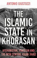 Lo Stato Islamico nel Khorasan: Afghanistan, Pakistan e la nuova Jihad dell'Asia centrale - The Islamic State in Khorasan: Afghanistan, Pakistan and the New Central Asian Jihad