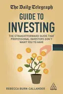 La guida agli investimenti del Daily Telegraph: La guida semplice che gli investitori professionisti non vogliono che tu abbia - The Daily Telegraph Guide to Investing: The Straightforward Guide That Professional Investors Don't Want You to Have