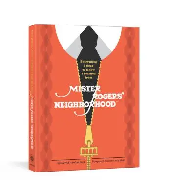 Tutto quello che devo sapere l'ho imparato dal vicinato di Mister Rogers: La meravigliosa saggezza del vicino preferito da tutti - Everything I Need to Know I Learned from Mister Rogers' Neighborhood: Wonderful Wisdom from Everyone's Favorite Neighbor
