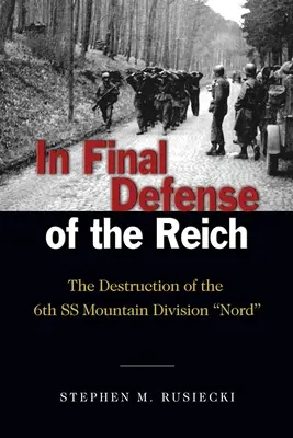 In difesa finale del Reich: La distruzione della 6ª Divisione da montagna SS Nord - In Final Defense of the Reich: The Destruction of the 6th SS Mountain Division Nord
